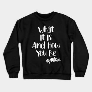 What It Is And How You Be (White Font) Crewneck Sweatshirt